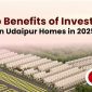 Top benefits of investing in Udaipur homes in 2025.