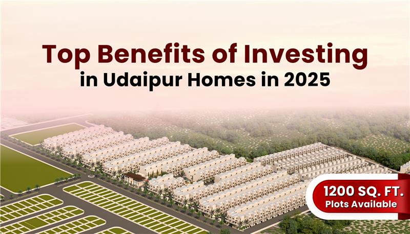 Top benefits of investing in Udaipur homes in 2025.