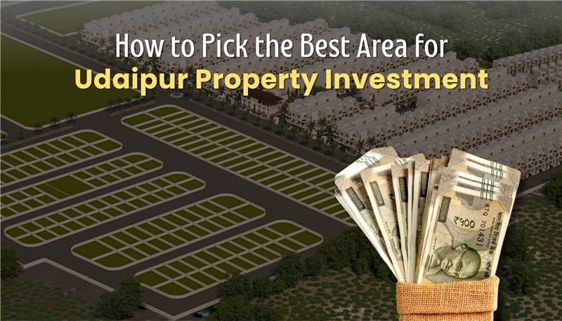 Guide for selecting top locations for Udaipur real estate investment.